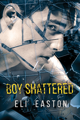 Boy Shattered by Eli Easton