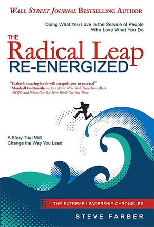 The Radical Leap Re-Energized: Doing What You Love in the Service of People Who Love What You Do by Steve Farber
