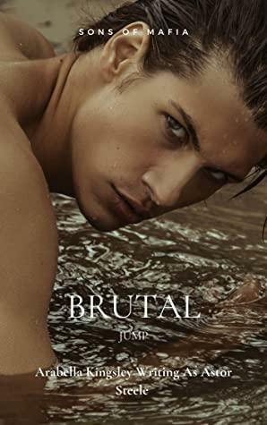 Brutal: A Dark High School Mafia Bully Romance (Sons of Mafia): Jump by Arabella Kingsley, Astor Steele