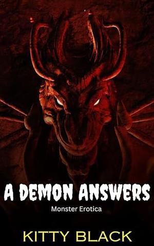  A Demon Answers : Monster Erotica  by Kitty L. Black