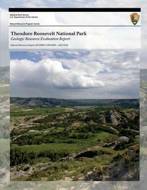 Theodore Roosevelt National Park: Geologic Resource Evaluation Report by U. S. Department of the Interior