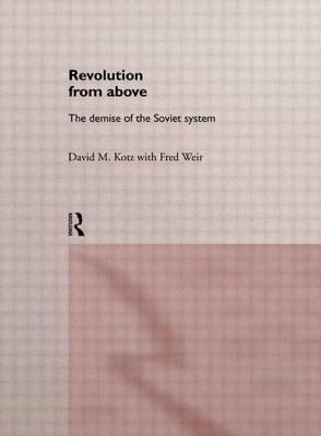 Revolution From Above: The Demise of the Soviet System by David Kotz, Fred Weir