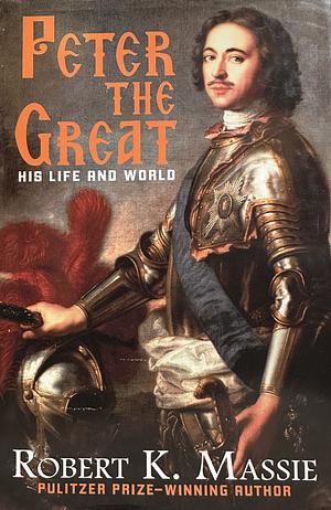 Peter the Great: His Life and World by Robert K. Massie