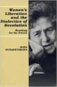 Women's Liberation and the Dialectics of Revolution: Reaching for the Future by Raya Dunayevskaya