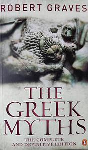 The Greek Myths: The Complete and Definitive Edition by Robert Graves