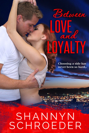 Between Love and Loyalty by Shannyn Schroeder