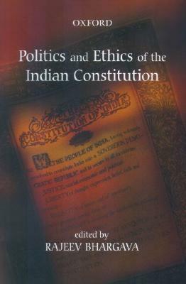 Politics and Ethics of the Indian Constitution by Rajeev Bhargava