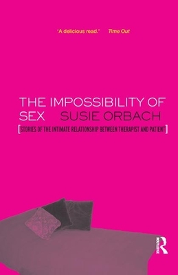 The Impossibility of Sex: Stories of the Intimate Relationship Between Therapist and Client by Susie Orbach