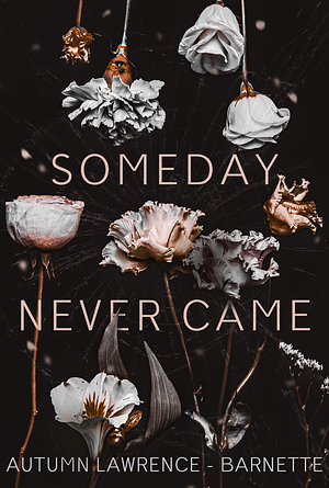 Someday Never Came by Autumn Lawrence-Barnette