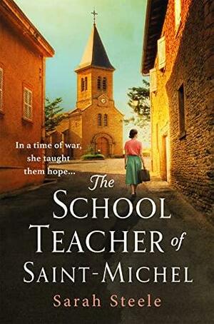 The Schoolteacher Of Saint-Michel by Sarah Steele