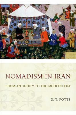 Nomadism in Iran: From Antiquity to the Modern Era by D.T. Potts