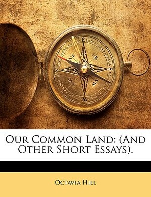 Our Common Land: (And Other Short Essays). by Octavia Hill