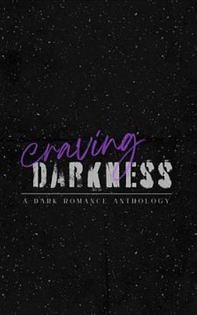 Craving Darkness- A Dark Romance Anthology  by Eliyang, Sophie Dyer, Lulu Waters, Sam Marie, Reece Barden, C.J. Primer, Linzvonc, Raven Flanagan, Valeria Amanda, Emilia Rose, Arri Stone, Kelly Lord