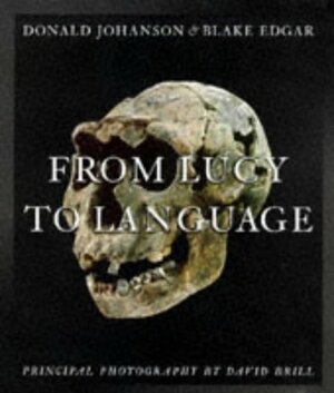 From Lucy to Language by Donald C. Johanson, Edgar Blake