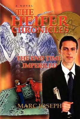 The Heifer Chronicles: The End Time Imperiled by Marc Joseph
