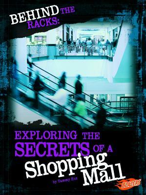 Behind the Racks: Exploring the Secrets of a Shopping Mall by Tammy Enz