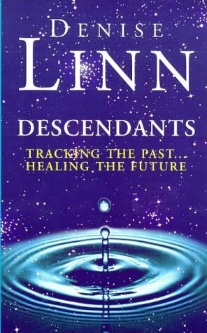 Descendants: Tracking the Past - Healing the Future by Denise Linn