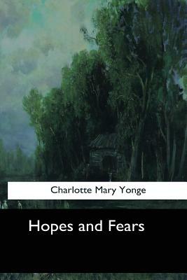 Hopes and Fears by Charlotte Mary Yonge