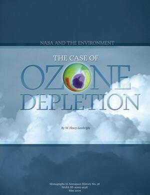 NASA and the Environment: The Case of Ozone Depletion by National Aeronautics and Administration, W. Henry Lambright