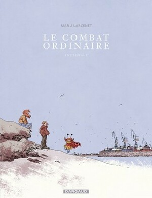 Le Combat Ordinaire Intégrale by Manu Larcenet
