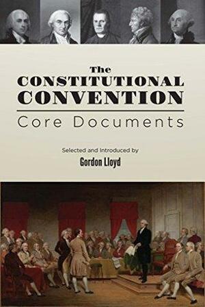 The Constitutional Convention: Core Documents by Gordon Lloyd