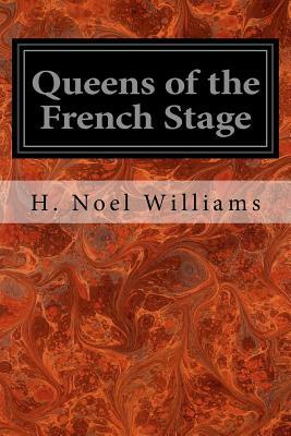 Queens of the French Stage by H. Noel Williams