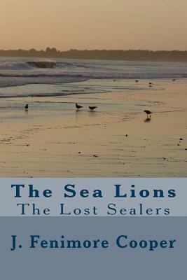 The Sea Lions: The Lost Sealers by J. Fenimore Cooper