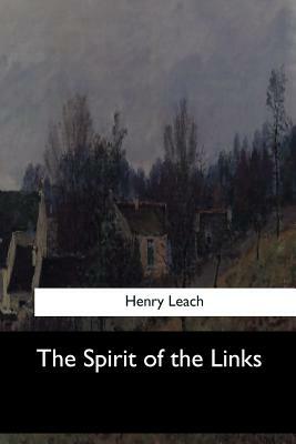 The Spirit of the Links by Henry Leach