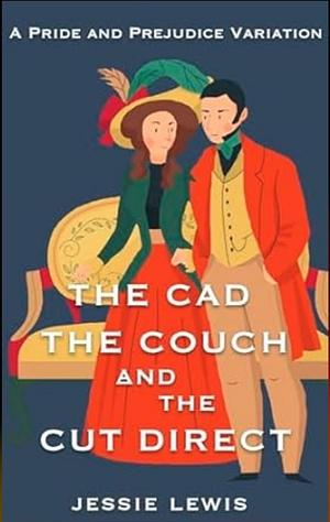 The Cad, The Couch, and The Cut Direct by Jessie Lewis