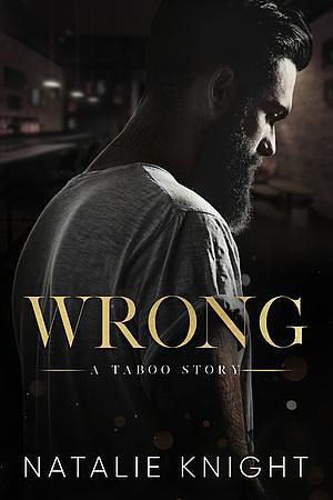 Wrong: A Taboo Story by Natalie Knight