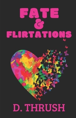 Fate & Flirtations by D. Thrush