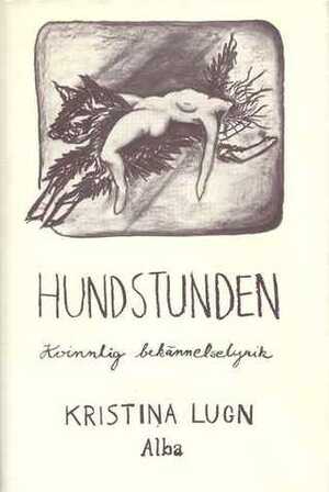 Hundstunden: Kvinnlig bekännelselyrik by Kristina Lugn