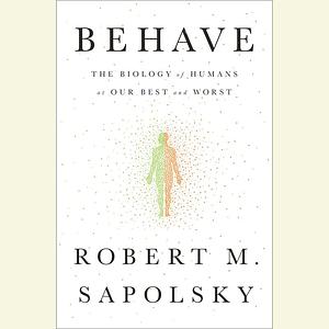 Behave by Robert M. Sapolsky