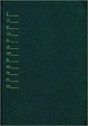 Foew and Ombwhnw: A Grammar of the Mind and a Phenomenology of Love and a Science of the Arts As Seen by a Stalker of the Wild Mushroom by Dick Higgins