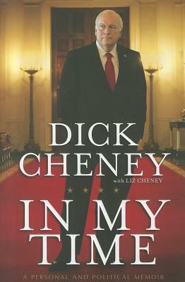 In My Time: A Personal and Political Memoir by Dick Cheney