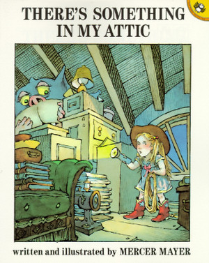 There's Something in My Attic by Mercer Mayer