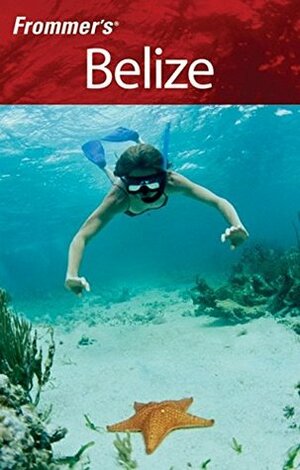 Frommer's Belize (Frommer's Complete Guides) by Eliot Greenspan