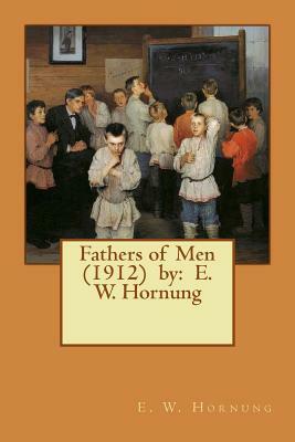 Fathers of Men (1912) by: E. W. Hornung by E. W. Hornung