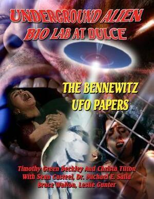 Underground Alien Bio Lab At Dulce: The Bennewitz Ufo Papers by Michael E. Salla, Leslie Gunter, Christa Tilton, Timothy Green Beckley, J.C. Johnson, Branton, Sean Casteel