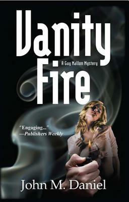 Vanity Fire: A Guy Mallon Mystery by John M. Daniel