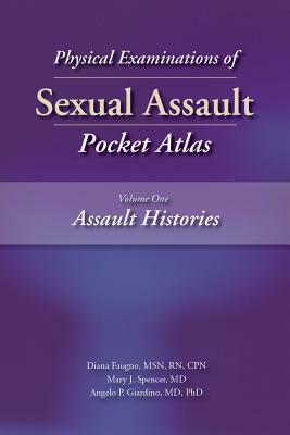 Physical Examinations of Sexual Assault, Volume One: Assault Histories Pocket Atlas by Diana Faugno, Mary Spencer, Angelo Giardino