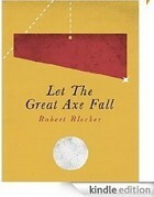 Let the Great Axe Fall (Kindle Single) by Robert Blecker