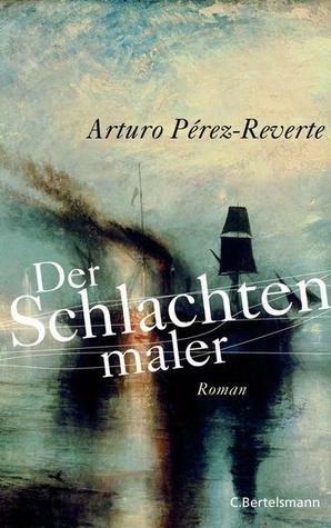 Der Schlachtenmaler by Arturo Pérez-Reverte