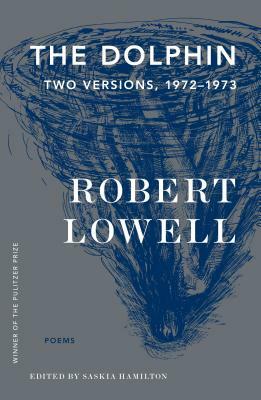 The Dolphin: Two Versions, 1972-1973 by Robert Lowell