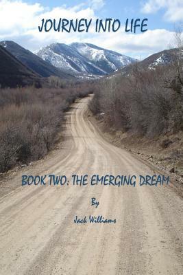 Journey Into Life, Book 2: The Emerging Dream by Jack Williams