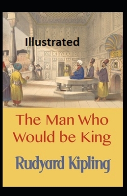 The Man Who Would be King Illustrated by Rudyard Kipling
