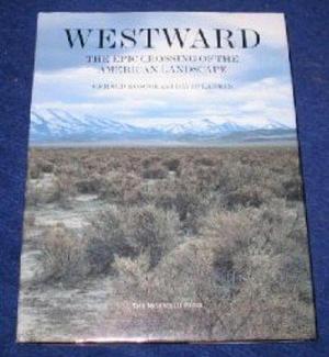 Westward: The Epic Crossing of the American Landscape by Gerald Roscoe, David Larkin