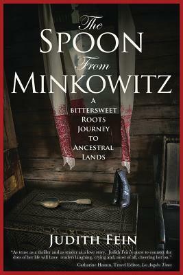 The Spoon from Minkowitz: A Bittersweet Roots Journey to Ancestral Lands by Judith Fein
