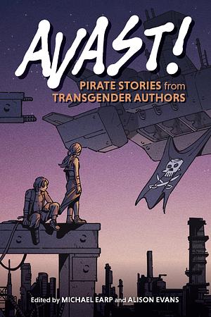 Avast!: Pirate Stories From Transgender Authors by 