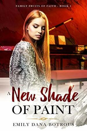 A New Shade of Paint (Family Fruits of Faith Book 1) by Emily Dana Botrous